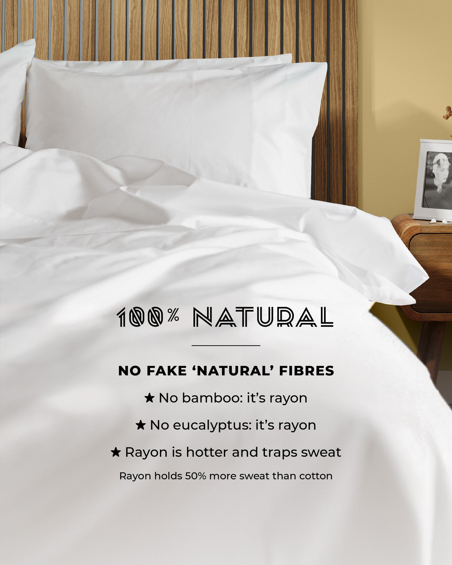 Sheets: 100% natural, bamboo & eucalyptus are rayon which traps 50% more sweat than cotton
