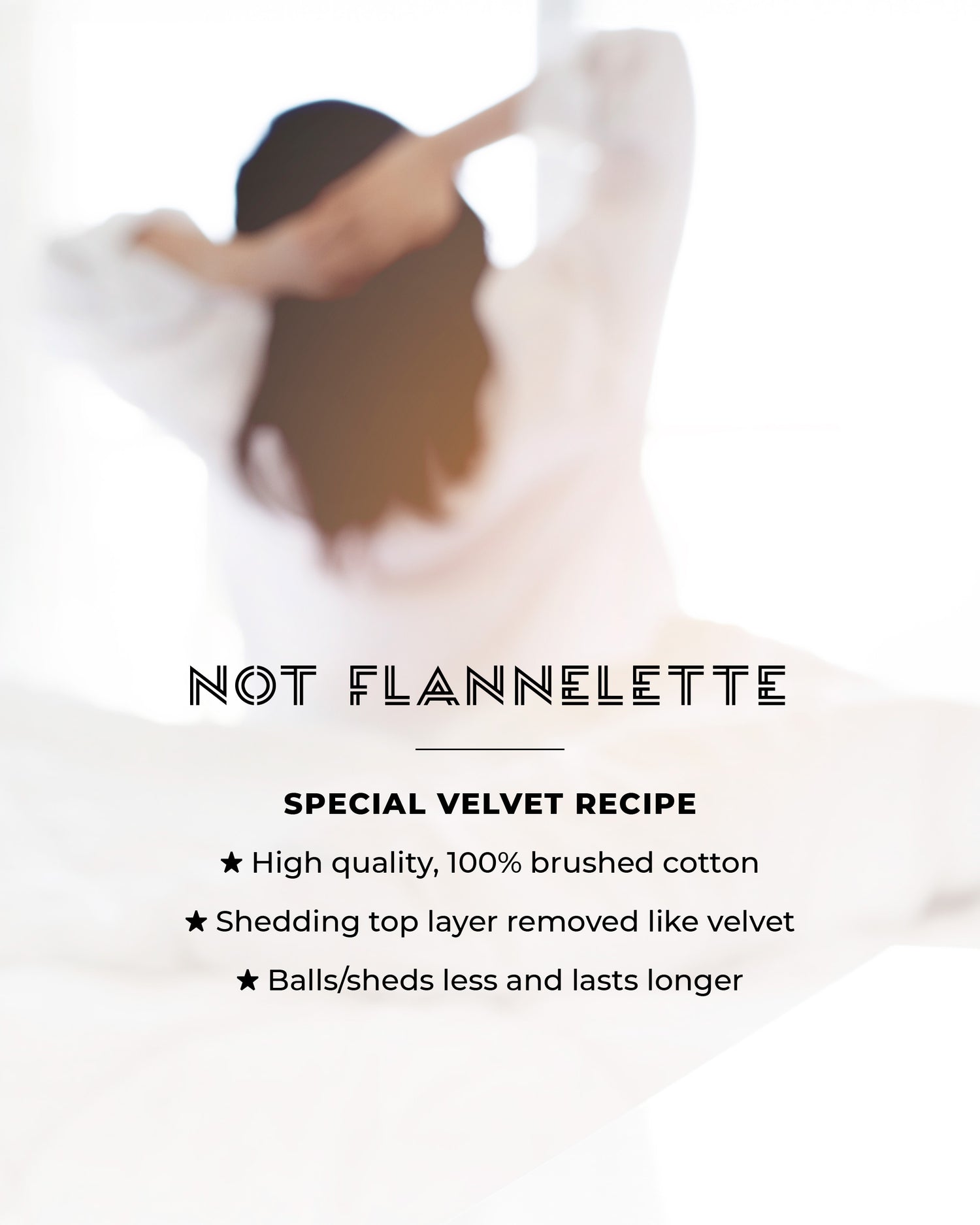 Velvet flannel is the much higher quality version of flannelette - it balls less and lasts longer